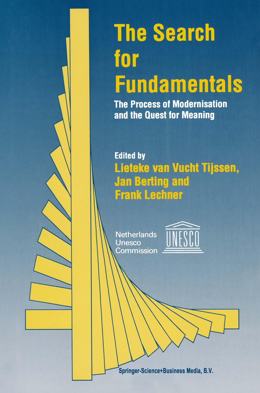 Titlebook: The Search for Fundamentals; The Process of Moder Lieteke Vucht Tijssen,Jan Berting,Frank Lechner Book 1995 Springer Science+Business Media Titlebook: The Search for Fundamentals; The Process of Moder Lieteke Vucht Tijssen,Jan Berting,Frank Lechner Book 1995 Springer Science+Business Media