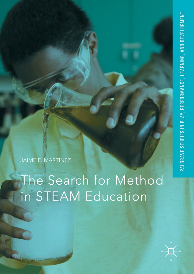 Titlebook: The Search for Method in STEAM Education; Jaime E.‘Martinez Book 2017 The Editor(s) (if applicable) and The Author(s) 2017 curriculum stud Titlebook: The Search for Method in STEAM Education; Jaime E.‘Martinez Book 2017 The Editor(s) (if applicable) and The Author(s) 2017 curriculum stud