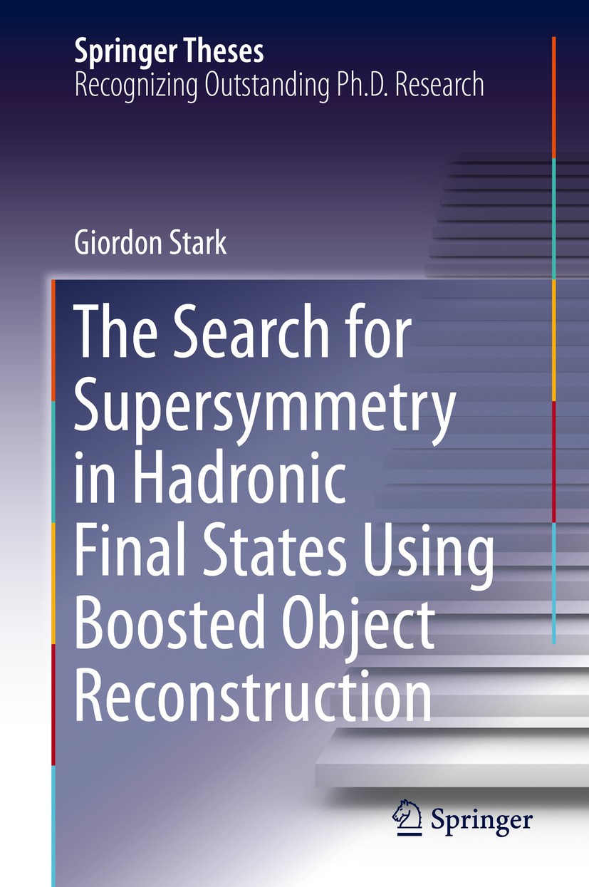 Titlebook: The Search for Supersymmetry in Hadronic Final States Using Boosted Object Reconstruction; Giordon Stark Book 2020 Springer Nature Switzer Titlebook: The Search for Supersymmetry in Hadronic Final States Using Boosted Object Reconstruction; Giordon Stark Book 2020 Springer Nature Switzer