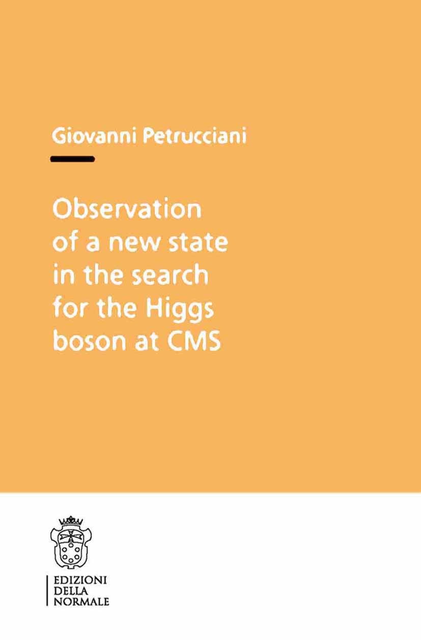 Titlebook: Observation of a New State in the Search for the Higgs Boson at CMS; Giovanni Petrucciani Book 2013 The Editor(s) (if applicable) and The Titlebook: Observation of a New State in the Search for the Higgs Boson at CMS; Giovanni Petrucciani Book 2013 The Editor(s) (if applicable) and The