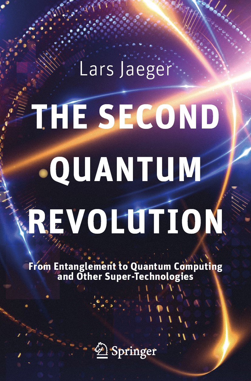 Titlebook: The Second Quantum Revolution; From Entanglement to Lars Jaeger Book 2018 Springer Nature Switzerland AG 2018 Quantum 2.0.Quantum technolog Titlebook: The Second Quantum Revolution; From Entanglement to Lars Jaeger Book 2018 Springer Nature Switzerland AG 2018 Quantum 2.0.Quantum technolog