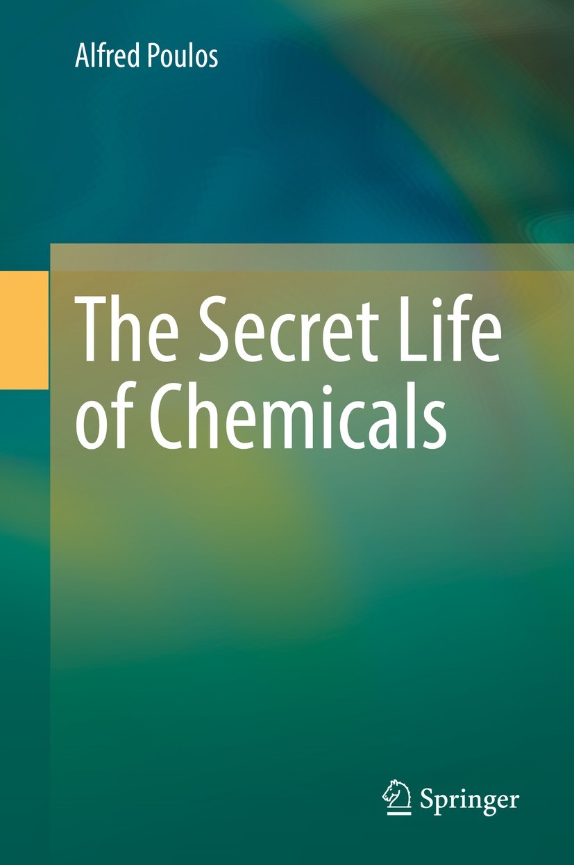 Titlebook: The Secret Life of Chemicals; Alfred Poulos Book 2021 The Editor(s) (if applicable) and The Author(s), under exclusive license to Springer Titlebook: The Secret Life of Chemicals; Alfred Poulos Book 2021 The Editor(s) (if applicable) and The Author(s), under exclusive license to Springer