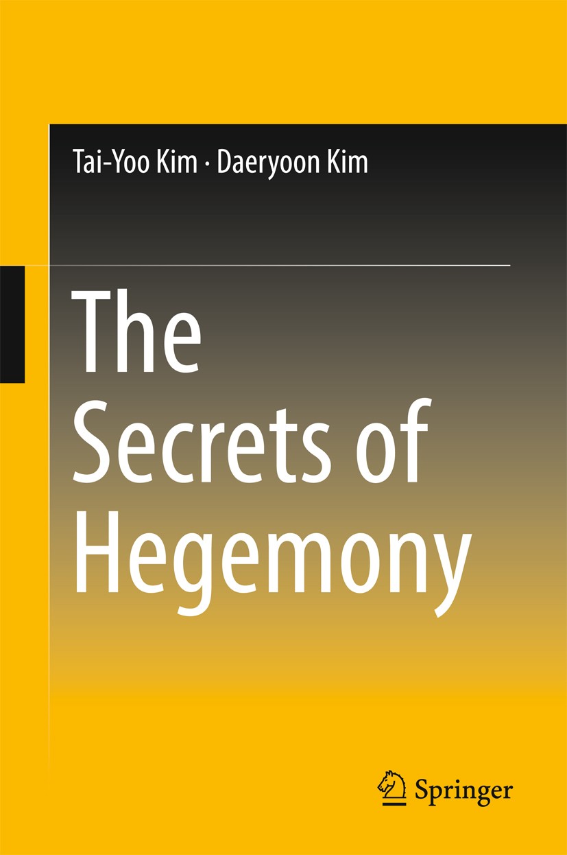 Titlebook: The Secrets of Hegemony; Tai-Yoo Kim,Daeryoon Kim Book 2017 Springer Nature Singapore Pte Ltd. 2017 Distinctive Economic Systems and Econo Titlebook: The Secrets of Hegemony; Tai-Yoo Kim,Daeryoon Kim Book 2017 Springer Nature Singapore Pte Ltd. 2017 Distinctive Economic Systems and Econo