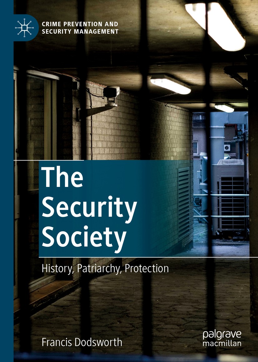 Titlebook: The Security Society; History, Patriarchy, Francis Dodsworth Book 2019 The Editor(s) (if applicable) and The Author(s), under exclusive lic Titlebook: The Security Society; History, Patriarchy, Francis Dodsworth Book 2019 The Editor(s) (if applicable) and The Author(s), under exclusive lic