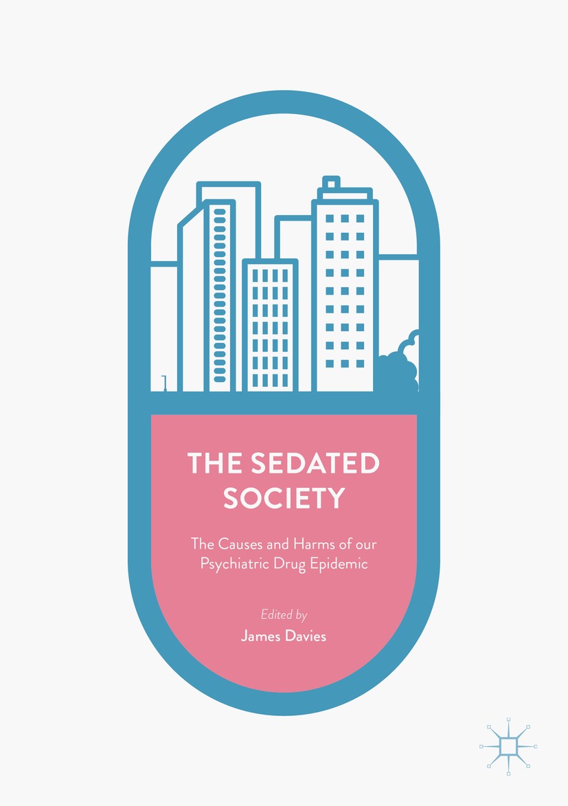 Titlebook: The Sedated Society; The Causes and Harms James Davies Book 2017 The Editor(s) (if applicable) and The Author(s) 2017 Critical Psychiatry.P Titlebook: The Sedated Society; The Causes and Harms James Davies Book 2017 The Editor(s) (if applicable) and The Author(s) 2017 Critical Psychiatry.P