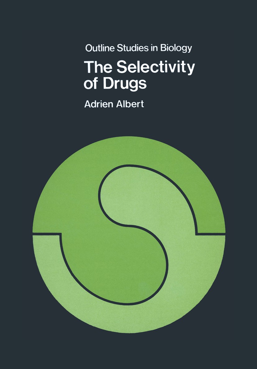 Titlebook: The Selectivity of Drugs; Adrien Albert Book 1975 A. Albert 1975 biochemistry.cell.chemistry.distribution.drugs.enzymes.molecule.regressio Titlebook: The Selectivity of Drugs; Adrien Albert Book 1975 A. Albert 1975 biochemistry.cell.chemistry.distribution.drugs.enzymes.molecule.regressio