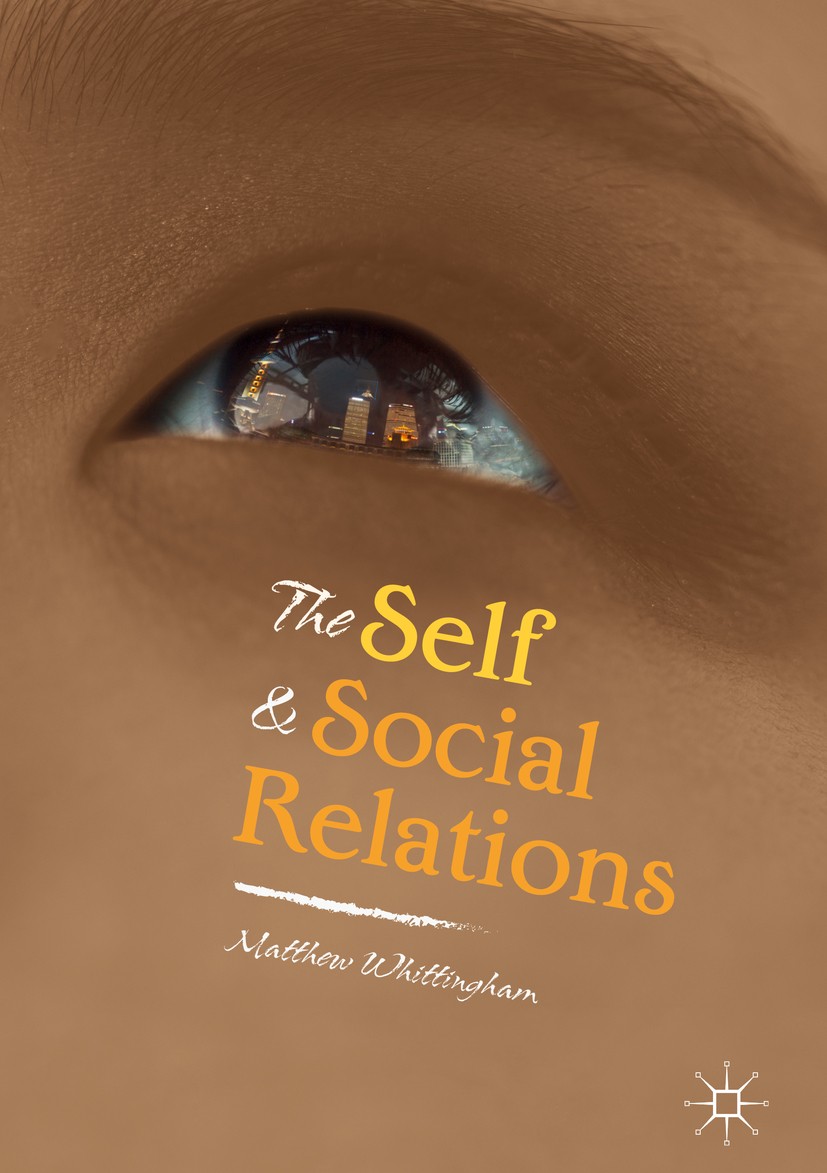 Titlebook: The Self and Social Relations; Matthew Whittingham Book 2018 The Editor(s) (if applicable) and The Author(s) 2018 Mill.Bradley.Wittgenstei Titlebook: The Self and Social Relations; Matthew Whittingham Book 2018 The Editor(s) (if applicable) and The Author(s) 2018 Mill.Bradley.Wittgenstei