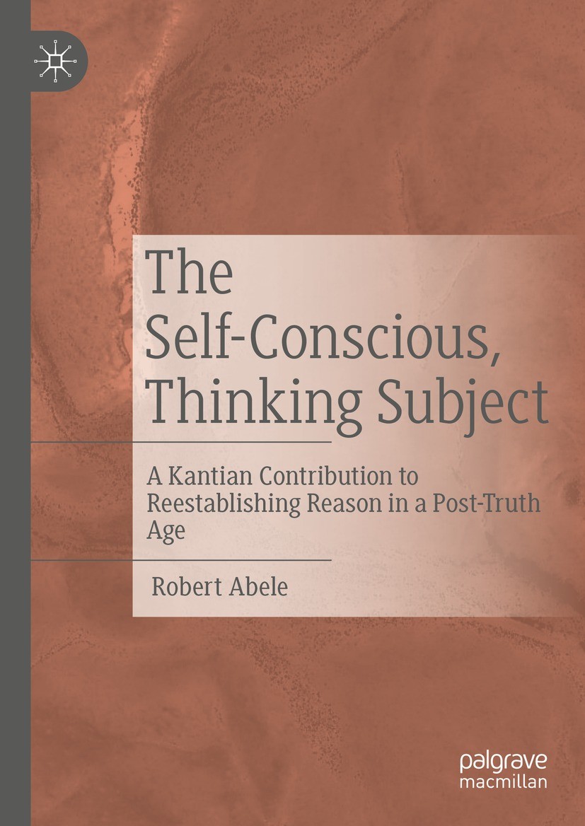 Titlebook: The Self-Conscious, Thinking Subject; A Kantian Contributi Robert Abele Book 2021 The Editor(s) (if applicable) and The Author(s), under ex Titlebook: The Self-Conscious, Thinking Subject; A Kantian Contributi Robert Abele Book 2021 The Editor(s) (if applicable) and The Author(s), under ex