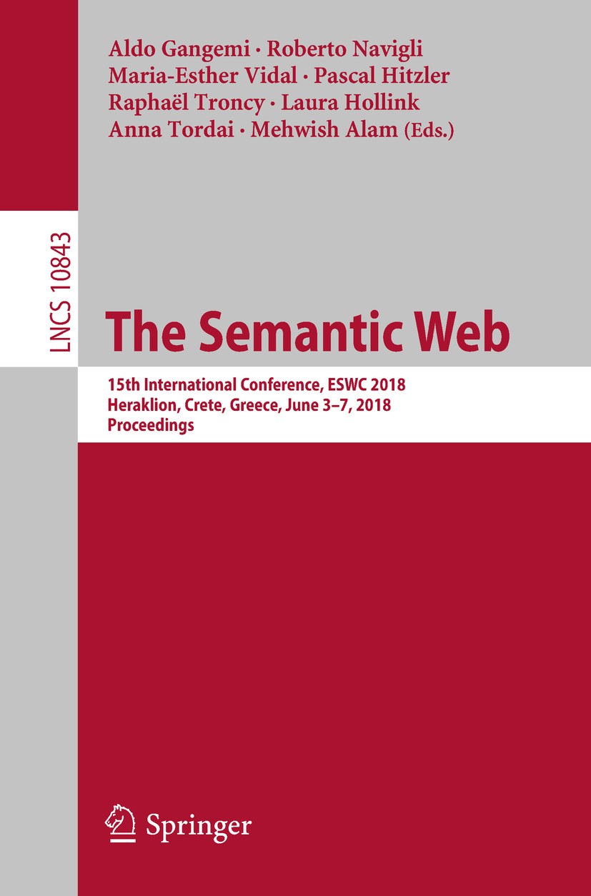 Titlebook: The Semantic Web; 15th International C Aldo Gangemi,Roberto Navigli,Mehwish Alam Conference proceedings 2018 Springer International Publish Titlebook: The Semantic Web; 15th International C Aldo Gangemi,Roberto Navigli,Mehwish Alam Conference proceedings 2018 Springer International Publish