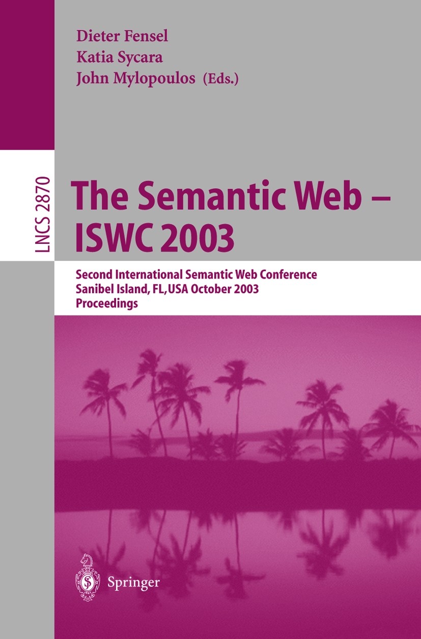Titlebook: The Semantic Web - ISWC 2003; Second International Dieter Fensel,Katia Sycara,John Mylopoulos Conference proceedings 2003 Springer-Verlag B Titlebook: The Semantic Web - ISWC 2003; Second International Dieter Fensel,Katia Sycara,John Mylopoulos Conference proceedings 2003 Springer-Verlag B