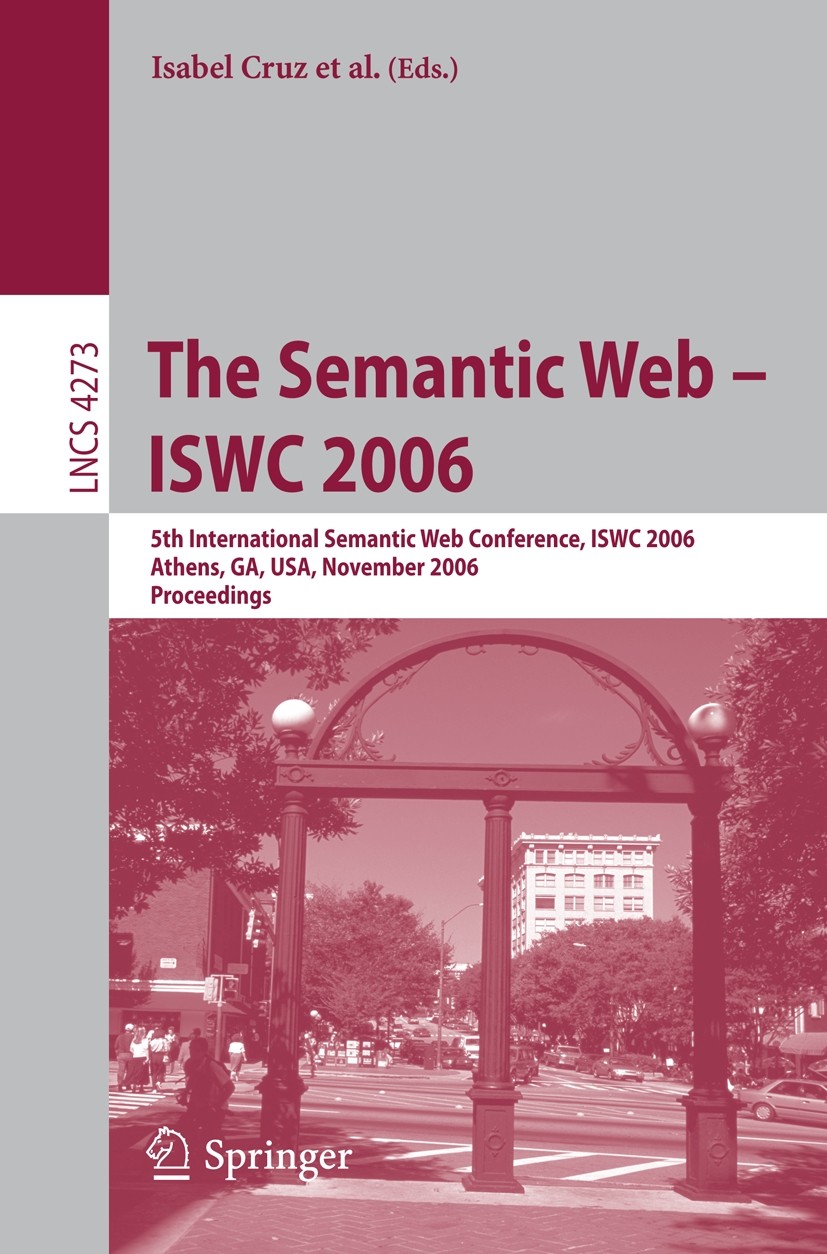 Titlebook: The Semantic Web - ISWC 2006; 5th International Se Isabel Cruz,Stefan Decker,Lora M. Aroyo Conference proceedings 2006 Springer-Verlag Berl Titlebook: The Semantic Web - ISWC 2006; 5th International Se Isabel Cruz,Stefan Decker,Lora M. Aroyo Conference proceedings 2006 Springer-Verlag Berl