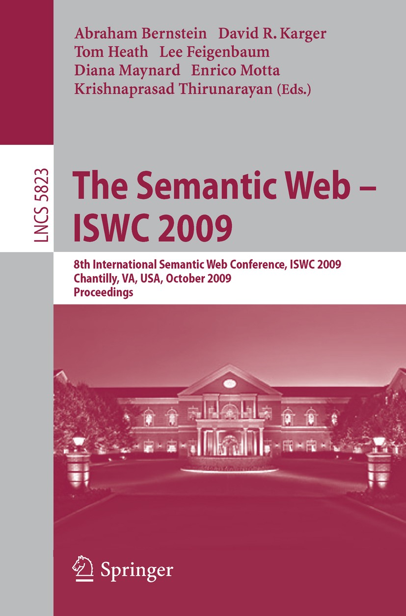 Titlebook: The Semantic Web - ISWC 2009; 8th International Se Abraham Bernstein,David R. Karger,Krishnaprasad Th Conference proceedings 2009 Springer- Titlebook: The Semantic Web - ISWC 2009; 8th International Se Abraham Bernstein,David R. Karger,Krishnaprasad Th Conference proceedings 2009 Springer-