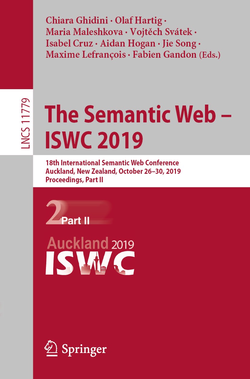 Titlebook: The Semantic Web – ISWC 2019; 18th International S Chiara Ghidini,Olaf Hartig,Fabien Gandon Conference proceedings 2019 Springer Nature Swi Titlebook: The Semantic Web – ISWC 2019; 18th International S Chiara Ghidini,Olaf Hartig,Fabien Gandon Conference proceedings 2019 Springer Nature Swi