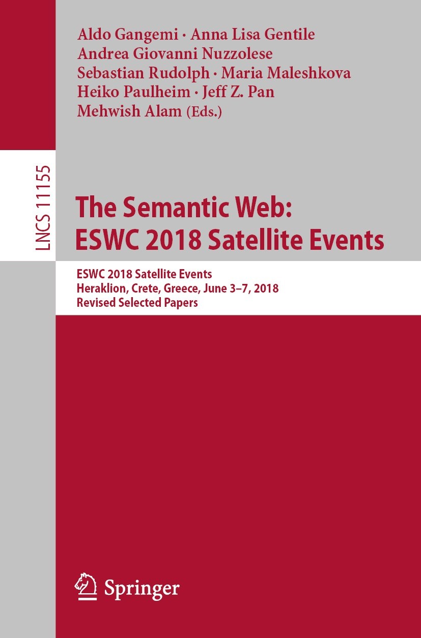 Titlebook: The Semantic Web: ESWC 2018 Satellite Events; ESWC 2018 Satellite Aldo Gangemi,Anna Lisa Gentile,Mehwish Alam Conference proceedings 2018 Titlebook: The Semantic Web: ESWC 2018 Satellite Events; ESWC 2018 Satellite Aldo Gangemi,Anna Lisa Gentile,Mehwish Alam Conference proceedings 2018