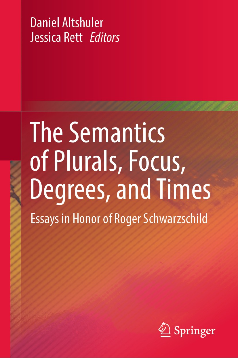 Titlebook: The Semantics of Plurals, Focus, Degrees, and Times; Essays in Honor of R Daniel Altshuler,Jessica Rett Book 2019 Springer Nature Switzerla Titlebook: The Semantics of Plurals, Focus, Degrees, and Times; Essays in Honor of R Daniel Altshuler,Jessica Rett Book 2019 Springer Nature Switzerla