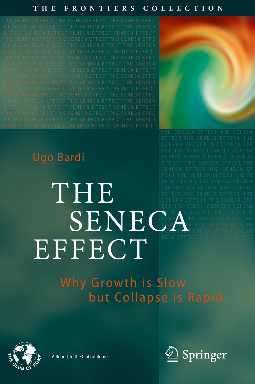 Titlebook: The Seneca Effect; Why Growth is Slow b Ugo Bardi Book 2017 Springer International Publishing AG 2017 Malthusian catastrophe.collapse of co Titlebook: The Seneca Effect; Why Growth is Slow b Ugo Bardi Book 2017 Springer International Publishing AG 2017 Malthusian catastrophe.collapse of co