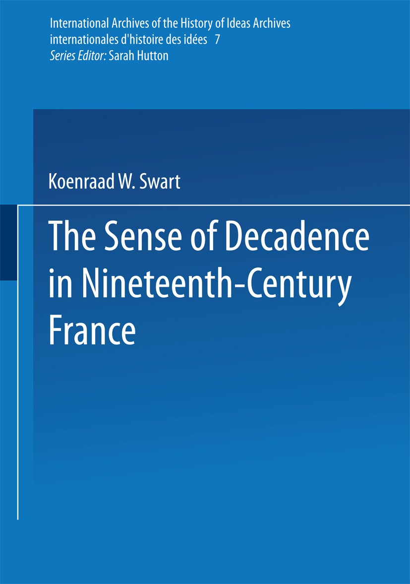 Titlebook: The Sense of Decadence in Nineteenth-Century France; Koenraad W. Swart Book 1964 Springer Science+Business Media Dordrecht 1964 Charles Ba Titlebook: The Sense of Decadence in Nineteenth-Century France; Koenraad W. Swart Book 1964 Springer Science+Business Media Dordrecht 1964 Charles Ba