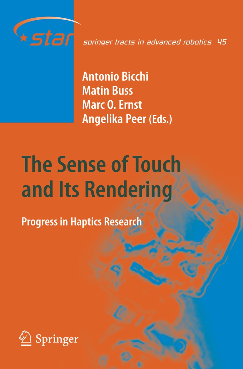 Titlebook: The Sense of Touch and Its Rendering; Progress in Haptics Antonio Bicchi,Martin Buss,Angelika Peer Book 2008 Springer-Verlag Berlin Heidel Titlebook: The Sense of Touch and Its Rendering; Progress in Haptics Antonio Bicchi,Martin Buss,Angelika Peer Book 2008 Springer-Verlag Berlin Heidel