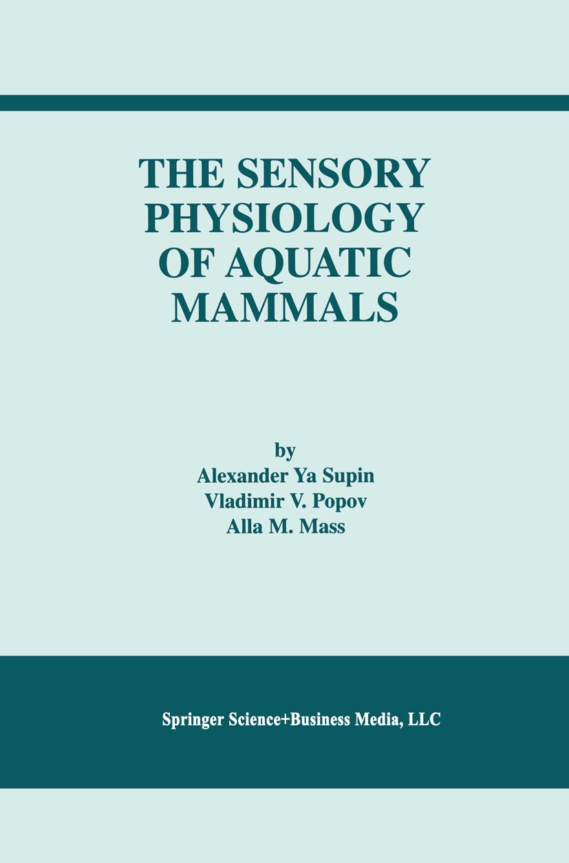 Titlebook: The Sensory Physiology of Aquatic Mammals; Alexander Ya. Supin,Vladimir V. Popov,Alla M. Mass Book 2001 Springer Science+Business Media Ne Titlebook: The Sensory Physiology of Aquatic Mammals; Alexander Ya. Supin,Vladimir V. Popov,Alla M. Mass Book 2001 Springer Science+Business Media Ne