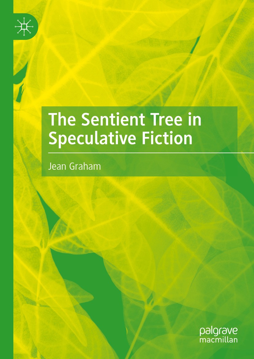 Titlebook: The Sentient Tree in Speculative Fiction; Jean Graham Book 2024 The Editor(s) (if applicable) and The Author(s), under exclusive license t Titlebook: The Sentient Tree in Speculative Fiction; Jean Graham Book 2024 The Editor(s) (if applicable) and The Author(s), under exclusive license t