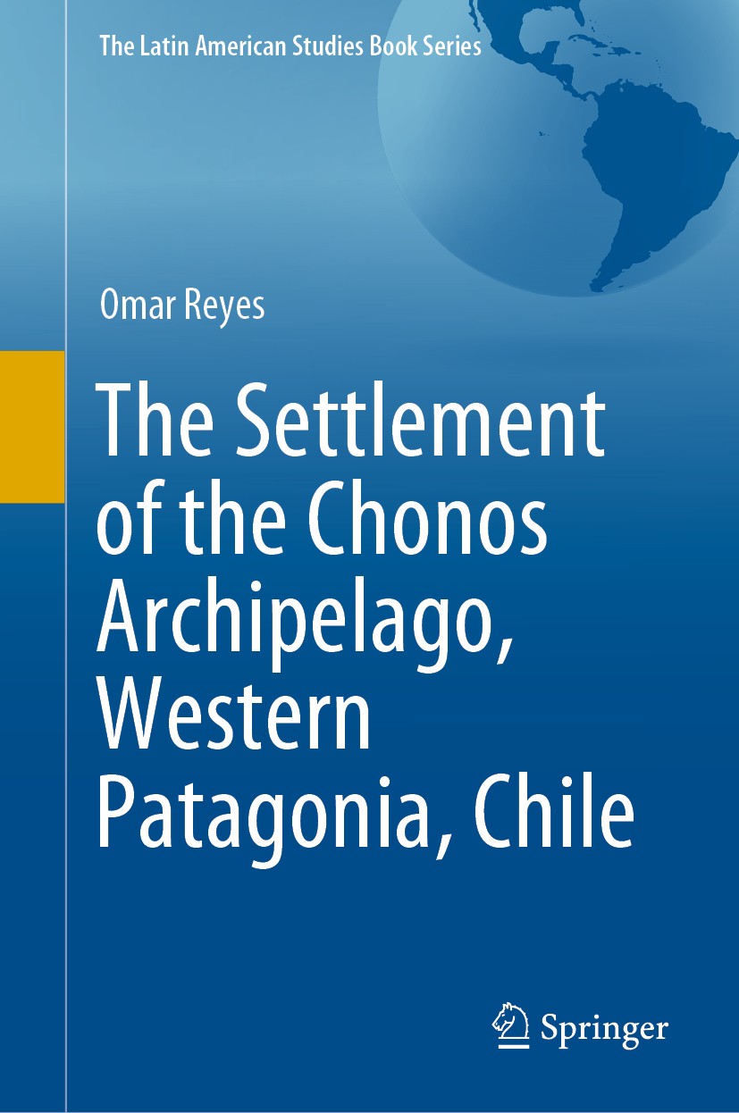 Titlebook: The Settlement of the Chonos Archipelago, Western Patagonia, Chile; Omar Reyes Book 2020 The Editor(s) (if applicable) and The Author(s), Titlebook: The Settlement of the Chonos Archipelago, Western Patagonia, Chile; Omar Reyes Book 2020 The Editor(s) (if applicable) and The Author(s),