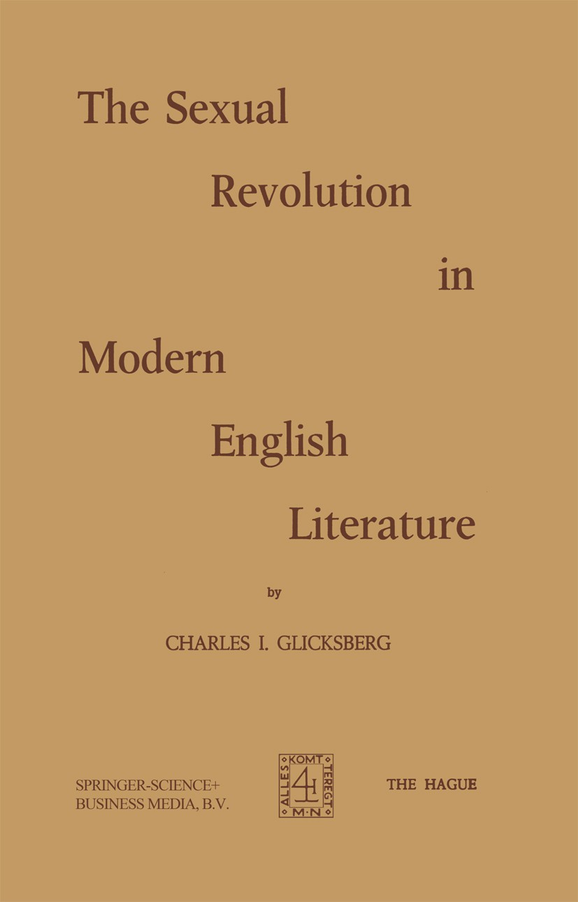 Titlebook: The Sexual Revolution in Modern English Literature; Charles I. Glicksberg Book 1973 Springer Science+Business Media Dordrecht 1973 20th ce Titlebook: The Sexual Revolution in Modern English Literature; Charles I. Glicksberg Book 1973 Springer Science+Business Media Dordrecht 1973 20th ce