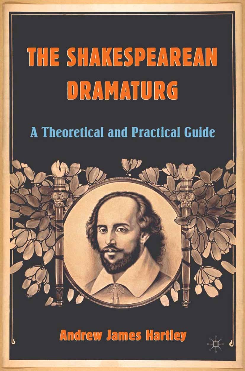 Titlebook: The Shakespearean Dramaturg; A Theoretical and Pr Andrew James Hartley Book 2005 Palgrave Macmillan, a division of Nature America Inc. 2005 Titlebook: The Shakespearean Dramaturg; A Theoretical and Pr Andrew James Hartley Book 2005 Palgrave Macmillan, a division of Nature America Inc. 2005