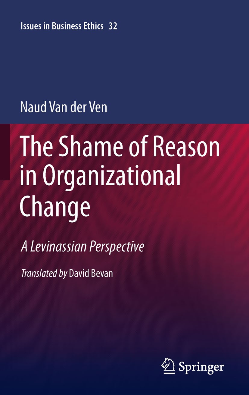 Titlebook: The Shame of Reason in Organizational Change; A Levinassian Perspe Naud van der Ven Book 2011 Springer Science+Business Media B.V. 2011 Bus Titlebook: The Shame of Reason in Organizational Change; A Levinassian Perspe Naud van der Ven Book 2011 Springer Science+Business Media B.V. 2011 Bus