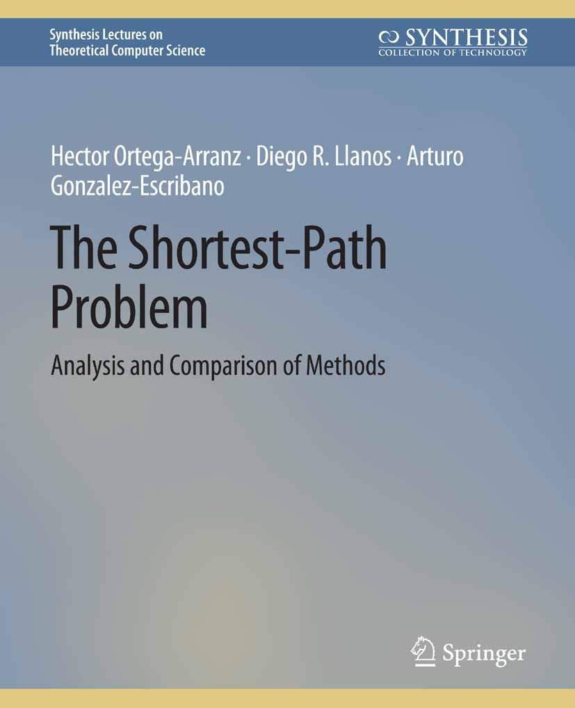 Titlebook: The Shortest-Path Problem; Analysis and Compari Hector Ortega-Arranz,Diego R. Llanos,Arturo Gonzal Book 2015 Springer Nature Switzerland AG Titlebook: The Shortest-Path Problem; Analysis and Compari Hector Ortega-Arranz,Diego R. Llanos,Arturo Gonzal Book 2015 Springer Nature Switzerland AG