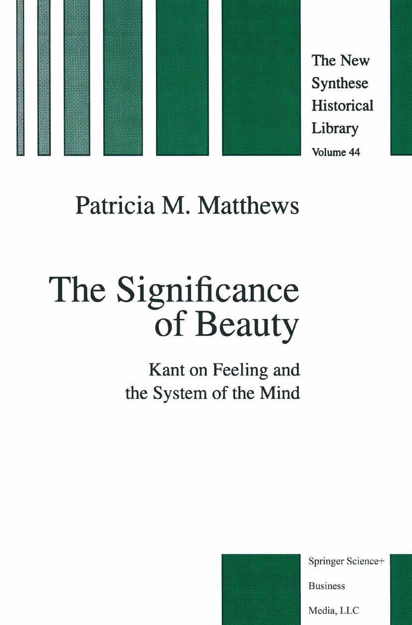 Titlebook: The Significance of Beauty; Kant on Feeling and Patricia M. Matthews Book 1997 Springer Science+Business Media Dordrecht 1997 Immanuel Kan Titlebook: The Significance of Beauty; Kant on Feeling and Patricia M. Matthews Book 1997 Springer Science+Business Media Dordrecht 1997 Immanuel Kan