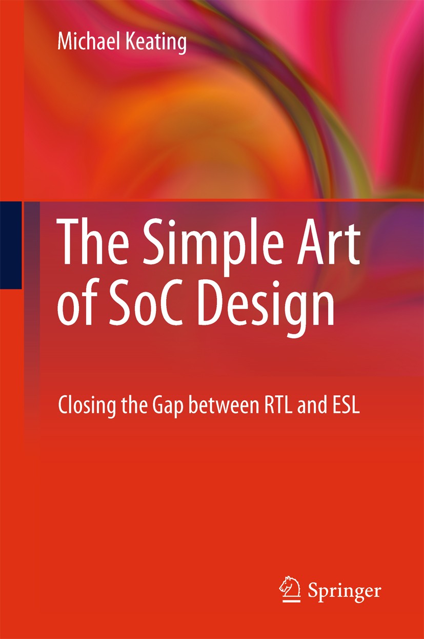 Titlebook: The Simple Art of SoC Design; Closing the Gap betw Michael Keating Book 2011 Synopsys Inc. 2011 Circuits and Systems.Embedded Systems.High- Titlebook: The Simple Art of SoC Design; Closing the Gap betw Michael Keating Book 2011 Synopsys Inc. 2011 Circuits and Systems.Embedded Systems.High-