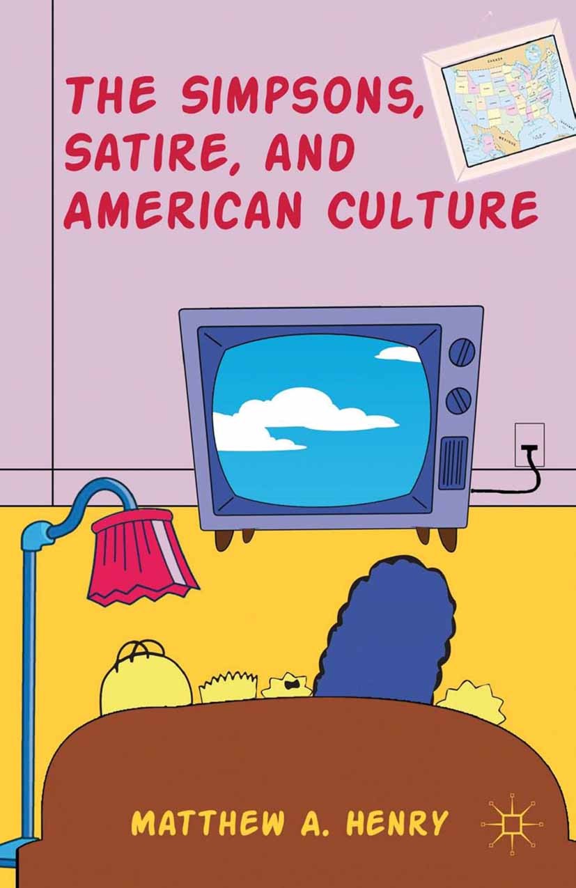 Titlebook: The Simpsons, Satire, and American Culture; Matthew A. Henry Book 2012 Palgrave Macmillan, a division of Nature America Inc. 2012 culture. Titlebook: The Simpsons, Satire, and American Culture; Matthew A. Henry Book 2012 Palgrave Macmillan, a division of Nature America Inc. 2012 culture.