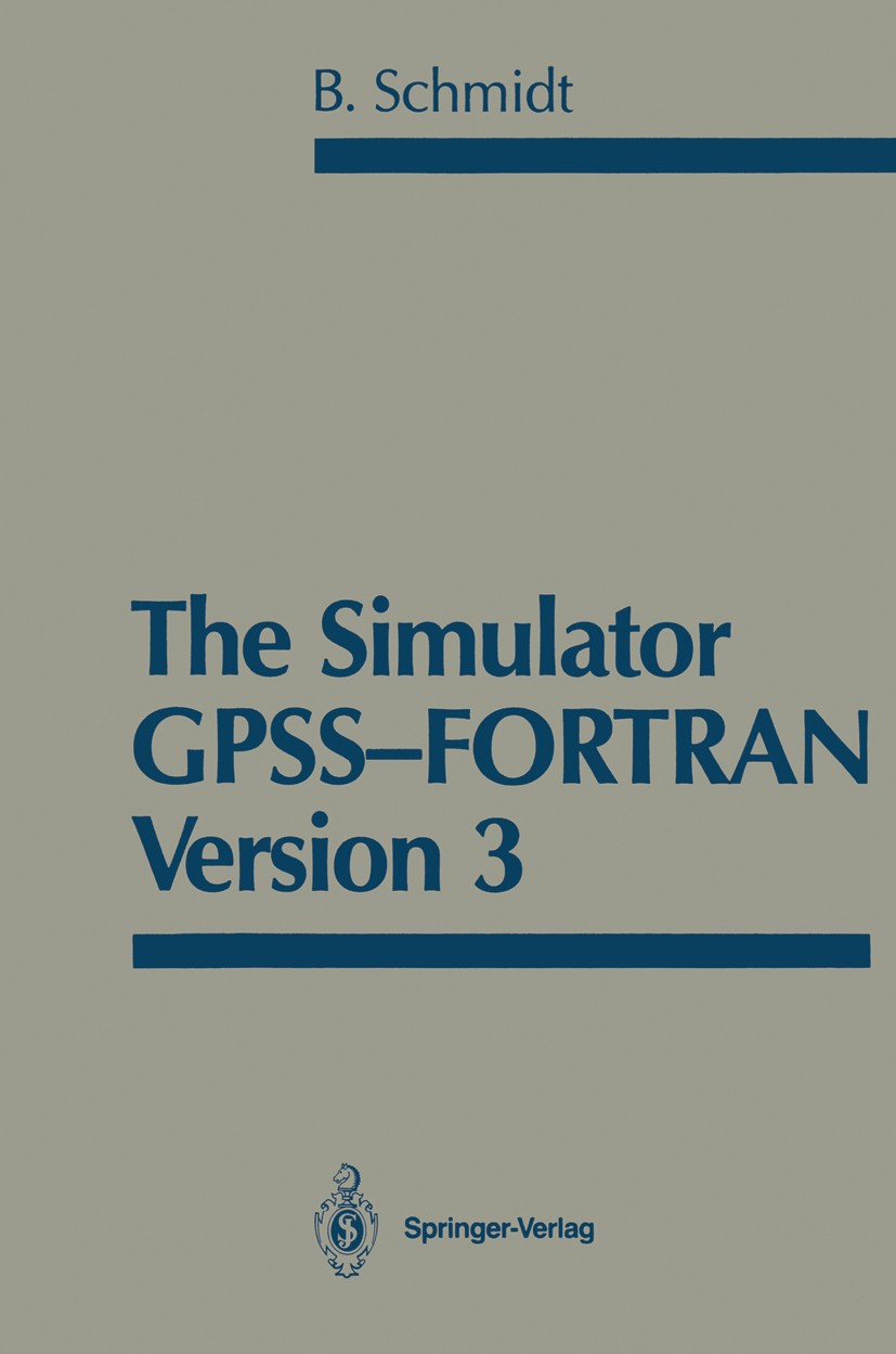 Titlebook: The Simulator GPSS-FORTRAN Version 3; Bernd Schmidt Book 1987 Springer-Verlag New York Inc. 1987 FORTRAN.GPSS.Processing.model.modeling.si Titlebook: The Simulator GPSS-FORTRAN Version 3; Bernd Schmidt Book 1987 Springer-Verlag New York Inc. 1987 FORTRAN.GPSS.Processing.model.modeling.si