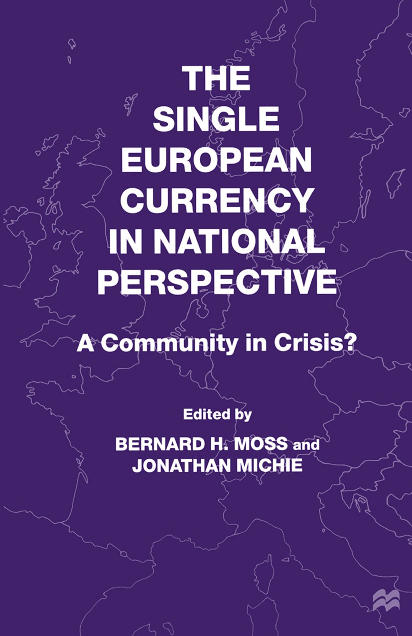 Titlebook: The Single European Currency in National Perspective; A Community in Crisi Bernard H. Moss (Associate),Jonathan Michie (Profe Book 2000 Pal Titlebook: The Single European Currency in National Perspective; A Community in Crisi Bernard H. Moss (Associate),Jonathan Michie (Profe Book 2000 Pal