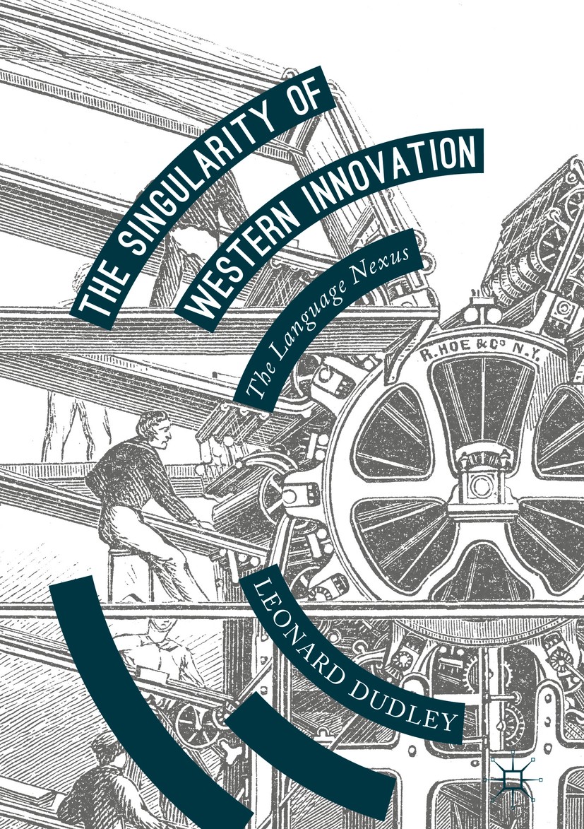 Titlebook: The Singularity of Western Innovation; The Language Nexus Leonard Dudley Book 2017 The Editor(s) (if applicable) and The Author(s) 2017 coo Titlebook: The Singularity of Western Innovation; The Language Nexus Leonard Dudley Book 2017 The Editor(s) (if applicable) and The Author(s) 2017 coo