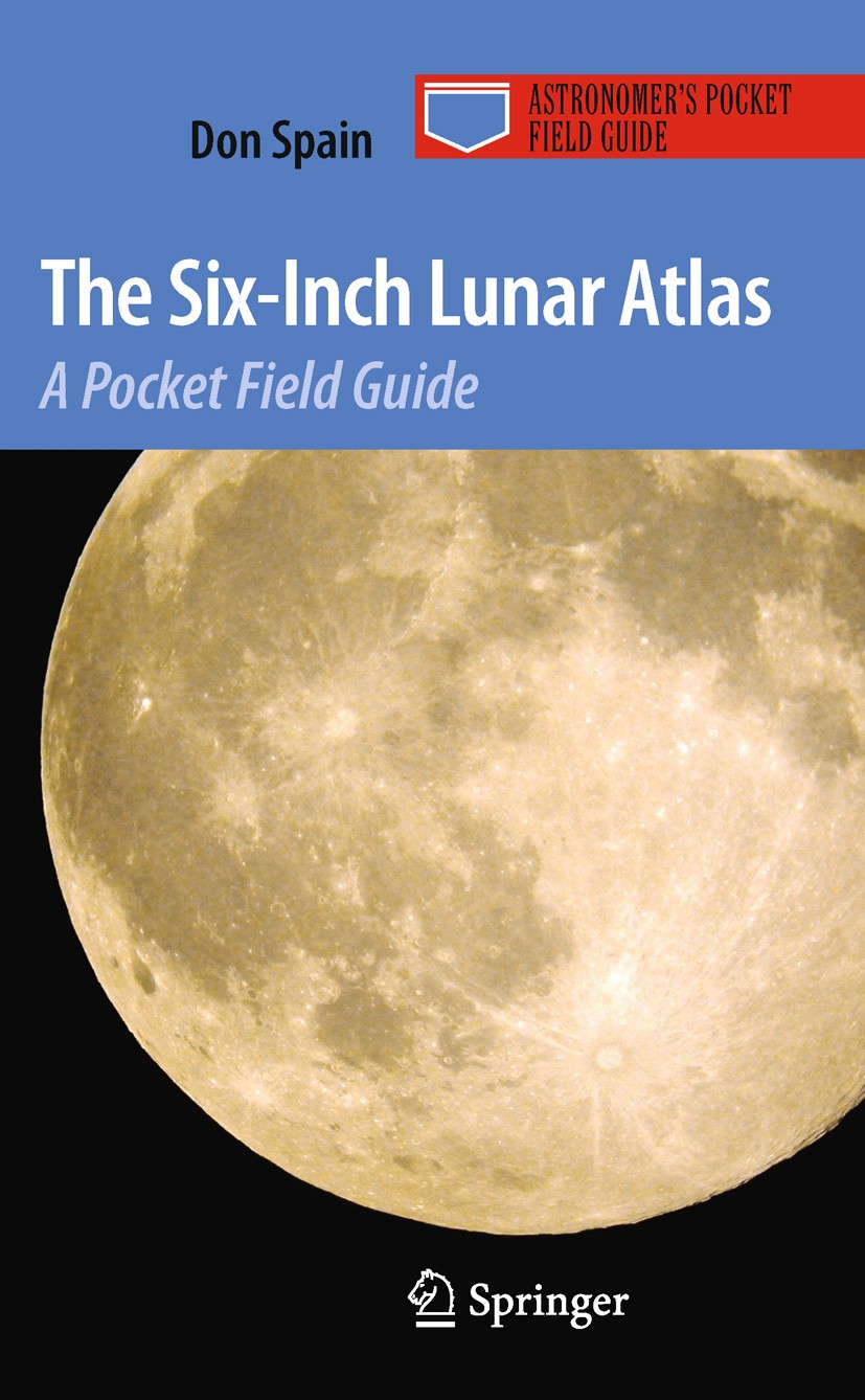 Titlebook: The Six-Inch Lunar Atlas; A Pocket Field Guide Don Spain Book 2009 Springer-Verlag New York 2009 CCD.lunar field guide.lunar mirror images. Titlebook: The Six-Inch Lunar Atlas; A Pocket Field Guide Don Spain Book 2009 Springer-Verlag New York 2009 CCD.lunar field guide.lunar mirror images.