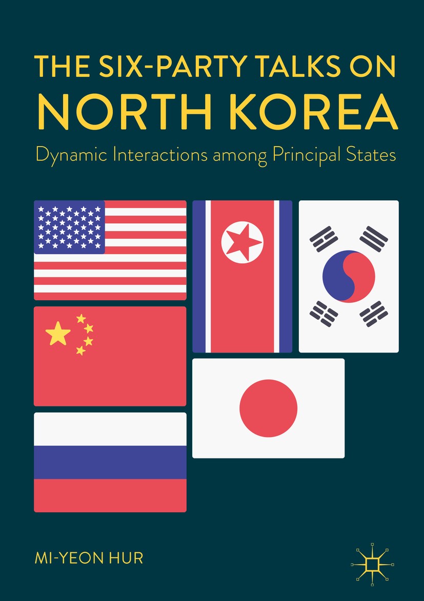 Titlebook: The Six-Party Talks on North Korea; Dynamic Interactions Mi-yeon Hur Book 2018 The Editor(s) (if applicable) and The Author(s) 2018 North K Titlebook: The Six-Party Talks on North Korea; Dynamic Interactions Mi-yeon Hur Book 2018 The Editor(s) (if applicable) and The Author(s) 2018 North K