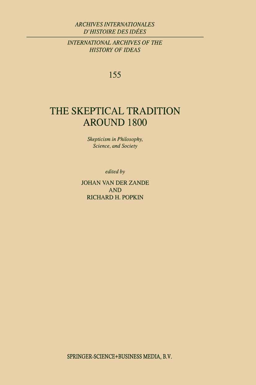 Titlebook: The Skeptical Tradition Around 1800; Skepticism in Philos Johan Zande,Richard H. Popkin Book 1998 Springer Science+Business Media Dordrecht Titlebook: The Skeptical Tradition Around 1800; Skepticism in Philos Johan Zande,Richard H. Popkin Book 1998 Springer Science+Business Media Dordrecht