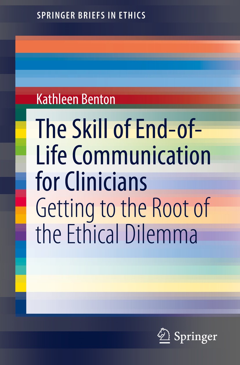 Titlebook: The Skill of End-of-Life Communication for Clinicians; Getting to the Root Kathleen Benton Book 2017 The Author(s) 2017 end-of-life commun Titlebook: The Skill of End-of-Life Communication for Clinicians; Getting to the Root Kathleen Benton Book 2017 The Author(s) 2017 end-of-life commun