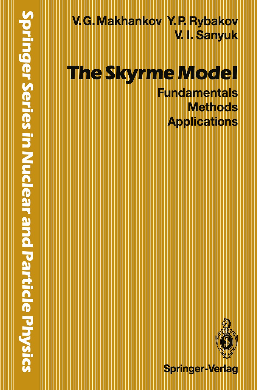 Titlebook: The Skyrme Model; Fundamentals Methods Vladmir G. Makhankov,Yurii P. Rybakov,Valerii I. S Book 1993 Springer-Verlag Berlin Heidelberg 1993 Titlebook: The Skyrme Model; Fundamentals Methods Vladmir G. Makhankov,Yurii P. Rybakov,Valerii I. S Book 1993 Springer-Verlag Berlin Heidelberg 1993