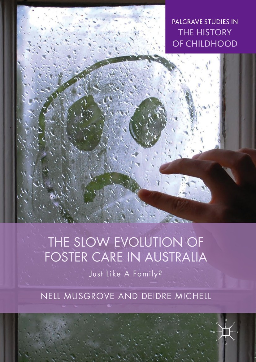 Titlebook: The Slow Evolution of Foster Care in Australia; Just Like a Family? Nell Musgrove,Deidre Michell Book 2018 The Editor(s) (if applicable) an Titlebook: The Slow Evolution of Foster Care in Australia; Just Like a Family? Nell Musgrove,Deidre Michell Book 2018 The Editor(s) (if applicable) an