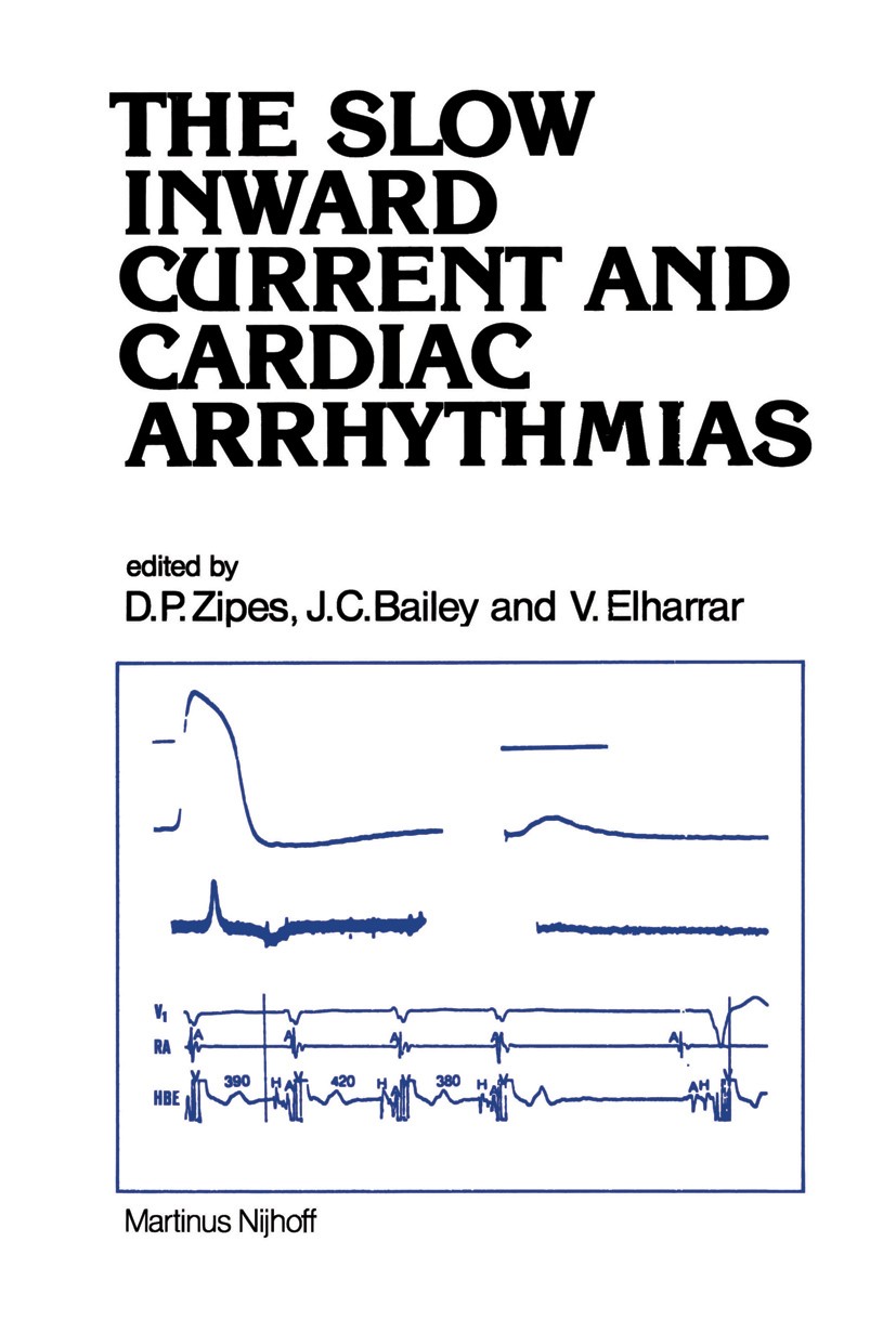 Titlebook: The Slow Inward Current and Cardiac Arrhythmias; Douglas P. Zipes,John C. Bailey,Victor Elharrar Book 1980 Martinus Nijhoff Publishers bv, Titlebook: The Slow Inward Current and Cardiac Arrhythmias; Douglas P. Zipes,John C. Bailey,Victor Elharrar Book 1980 Martinus Nijhoff Publishers bv,