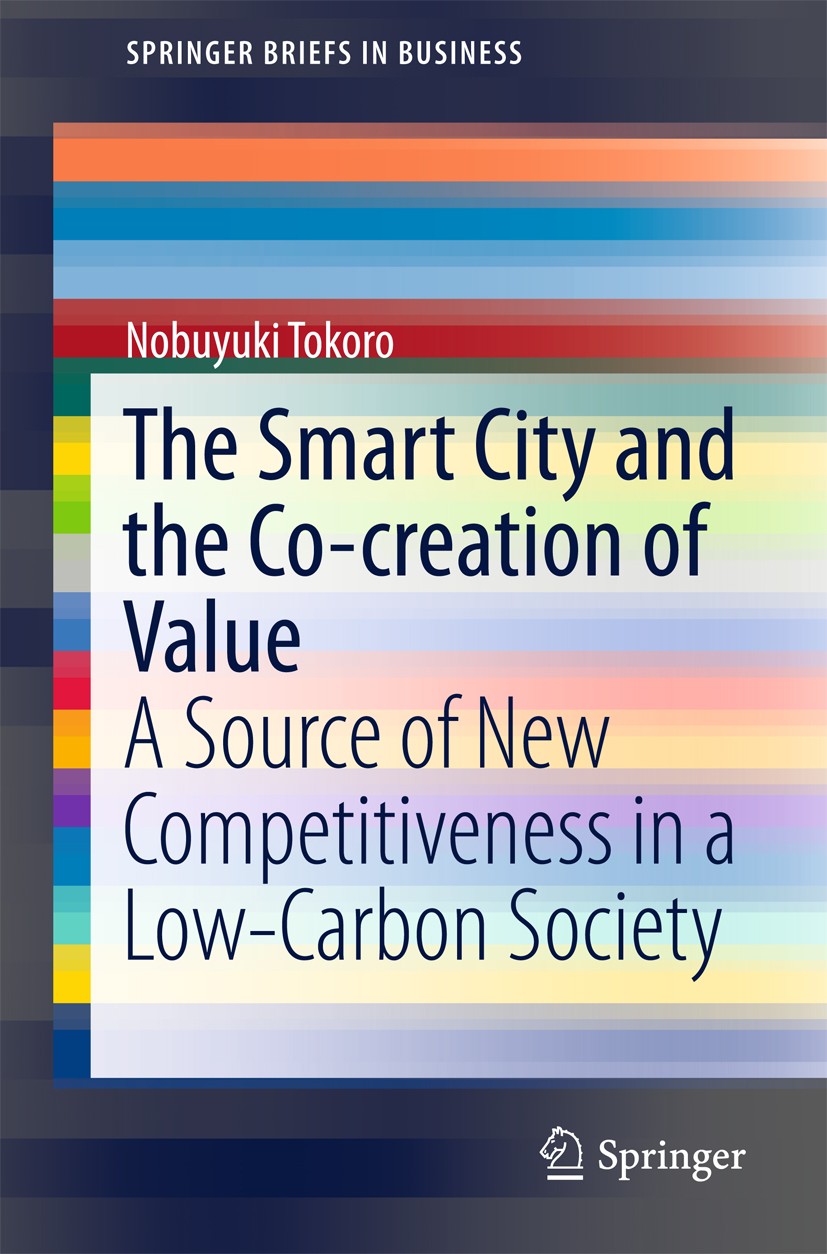 Titlebook: The Smart City and the Co-creation of Value; A Source of New Comp Nobuyuki Tokoro Book 2016 Springer Japan 2016 Competitive edge.Innovation Titlebook: The Smart City and the Co-creation of Value; A Source of New Comp Nobuyuki Tokoro Book 2016 Springer Japan 2016 Competitive edge.Innovation