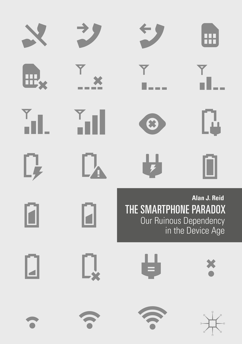 Titlebook: The Smartphone Paradox; Our Ruinous Dependen Alan J. Reid Book 2018 The Editor(s) (if applicable) and The Author(s) 2018 Smartphones and De Titlebook: The Smartphone Paradox; Our Ruinous Dependen Alan J. Reid Book 2018 The Editor(s) (if applicable) and The Author(s) 2018 Smartphones and De