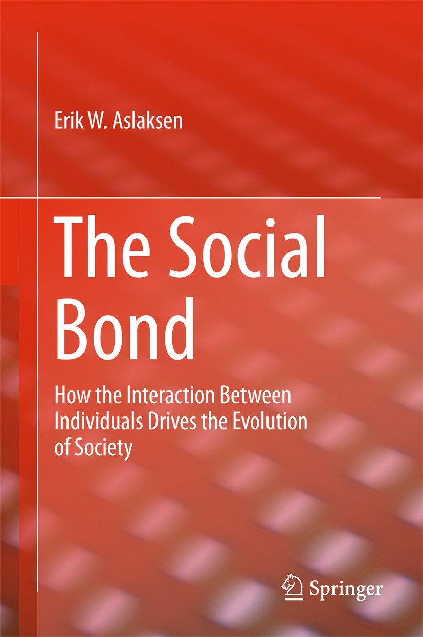 Titlebook: The Social Bond; How the interaction Erik W. Aslaksen Book 2018 Springer Internal Publishing AG, part of Springer Nature 2018 Social envir Titlebook: The Social Bond; How the interaction Erik W. Aslaksen Book 2018 Springer Internal Publishing AG, part of Springer Nature 2018 Social envir