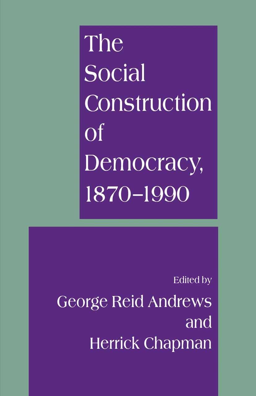 Titlebook: The Social Construction of Democracy, 1870–1990; George Reid Andrews (Professor of History and UCIS Book 1995 New York University Press 19 Titlebook: The Social Construction of Democracy, 1870–1990; George Reid Andrews (Professor of History and UCIS Book 1995 New York University Press 19