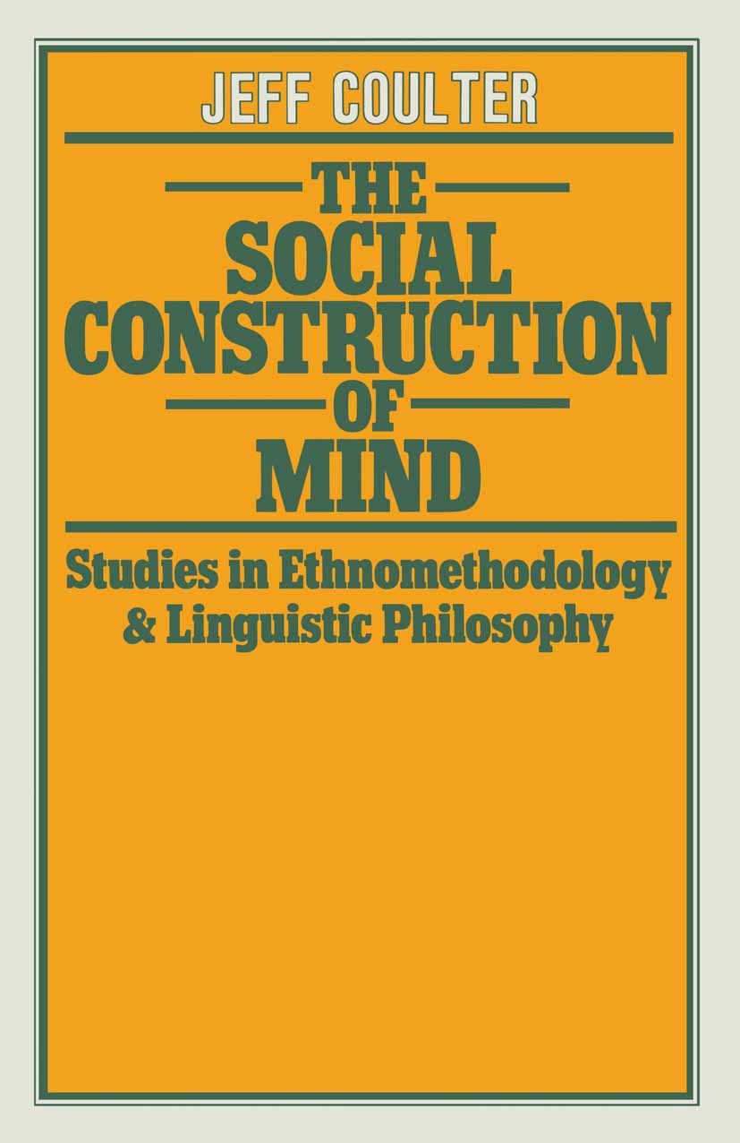 Titlebook: The Social Construction of Mind; Studies in Ethnometh Jeff Coulter Book 1979 Jeff Coulter 1979 Affect.experiment.linguistics.metaphysics.me Titlebook: The Social Construction of Mind; Studies in Ethnometh Jeff Coulter Book 1979 Jeff Coulter 1979 Affect.experiment.linguistics.metaphysics.me