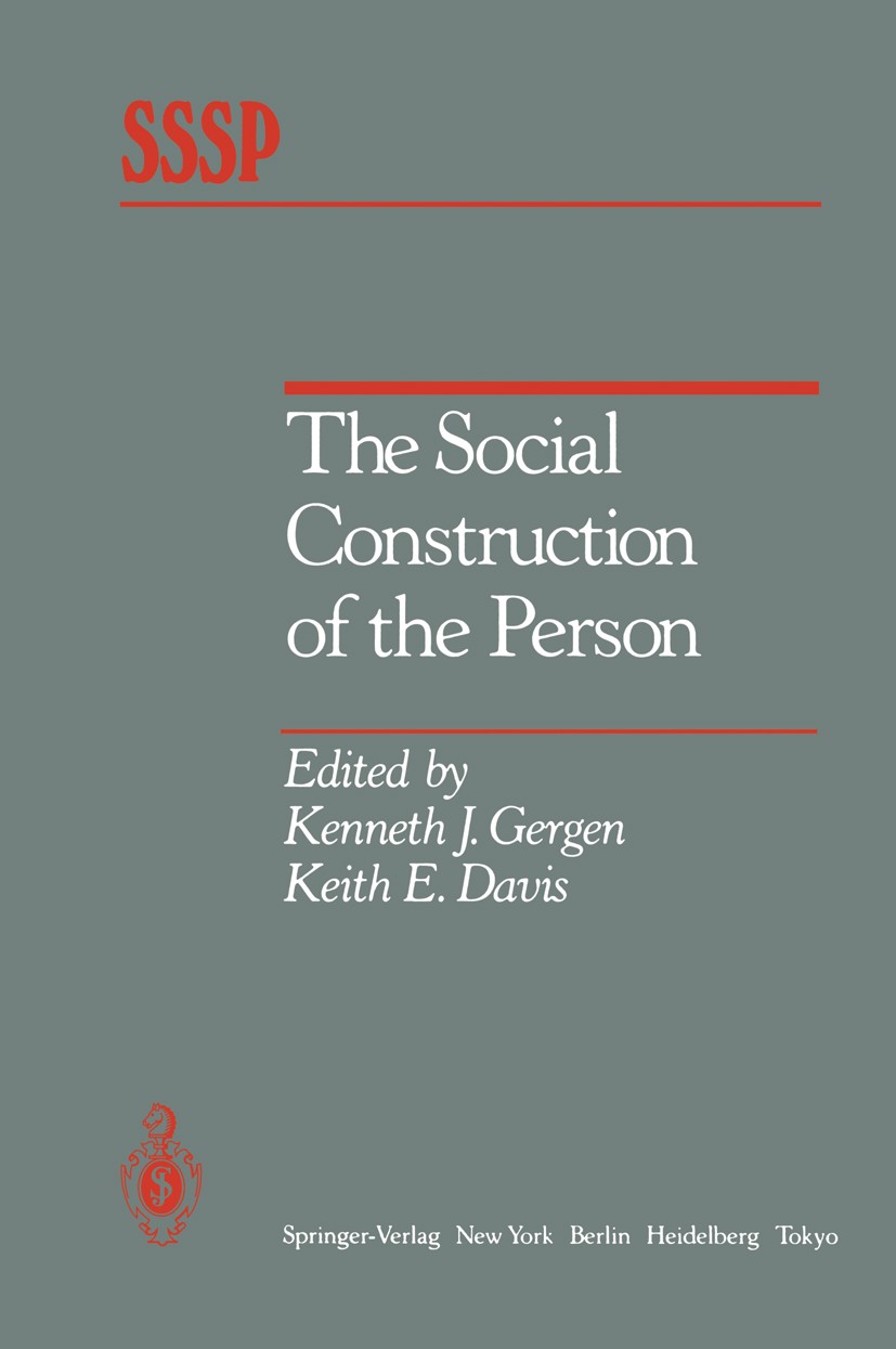 Titlebook: The Social Construction of the Person; Kenneth J. Gergen,Keith E. Davis Book 1985 Springer-Verlag New York Inc. 1985 Emotion.Nation.Presse Titlebook: The Social Construction of the Person; Kenneth J. Gergen,Keith E. Davis Book 1985 Springer-Verlag New York Inc. 1985 Emotion.Nation.Presse