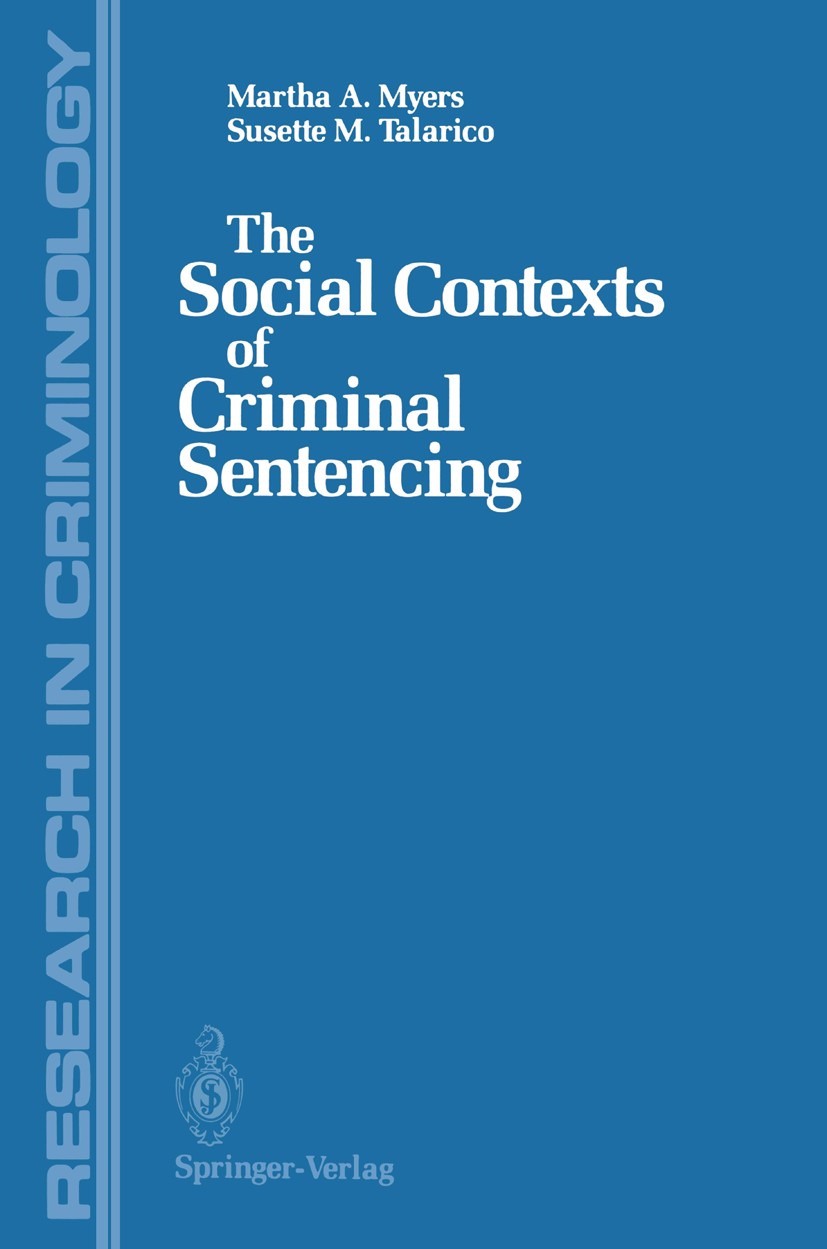 Titlebook: The Social Contexts of Criminal Sentencing; Martha A. Myers,Susette M. Talarico Book 1987 Springer-Verlag New York Inc. 1987 Crime.Crimina Titlebook: The Social Contexts of Criminal Sentencing; Martha A. Myers,Susette M. Talarico Book 1987 Springer-Verlag New York Inc. 1987 Crime.Crimina