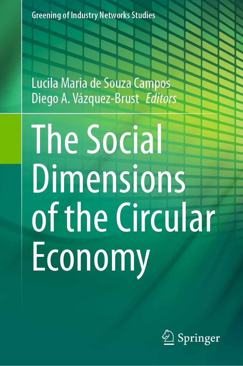Titlebook: The Social Dimensions of the Circular Economy; Lucila Maria de Souza Campos,Diego A. Vázquez-Brus Book 2023 The Editor(s) (if applicable) Titlebook: The Social Dimensions of the Circular Economy; Lucila Maria de Souza Campos,Diego A. Vázquez-Brus Book 2023 The Editor(s) (if applicable)